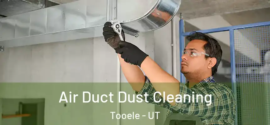 Air Duct Dust Cleaning Tooele - UT