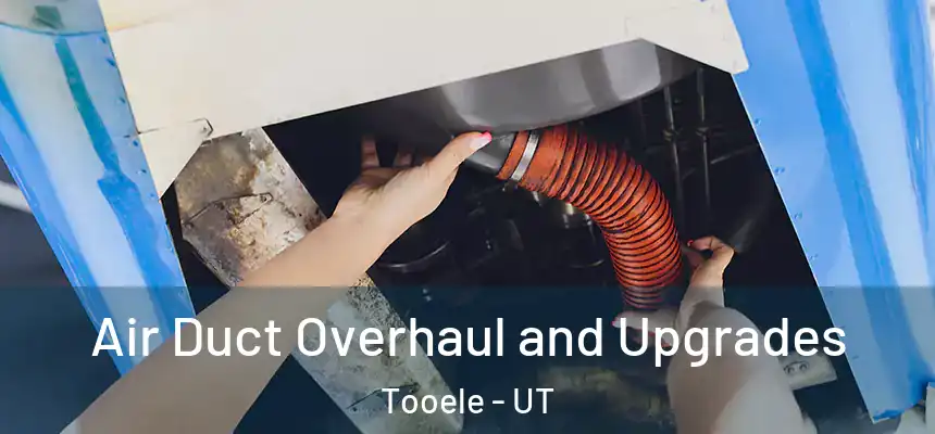 Air Duct Overhaul and Upgrades Tooele - UT