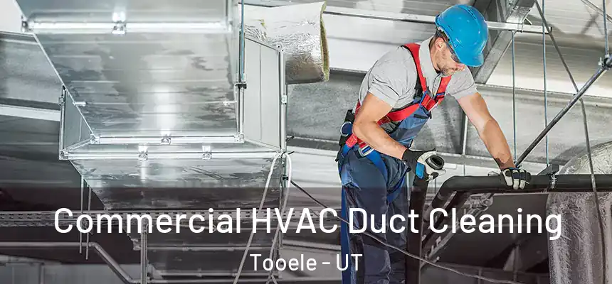 Commercial HVAC Duct Cleaning Tooele - UT