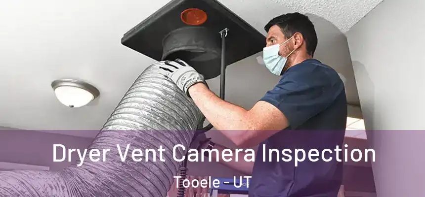  Dryer Vent Camera Inspection Tooele - UT