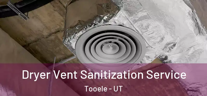 Dryer Vent Sanitization Service Tooele - UT