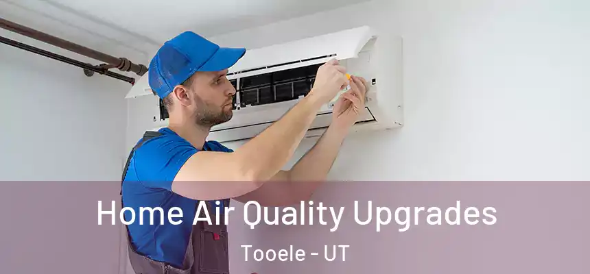 Home Air Quality Upgrades Tooele - UT
