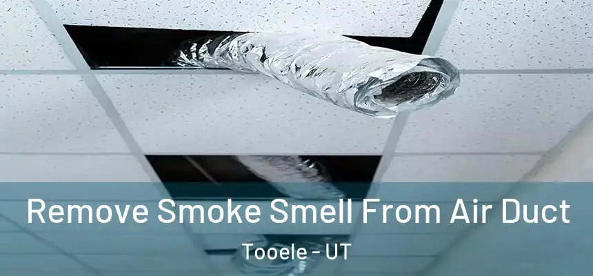 Remove Smoke Smell From Air Duct Tooele - UT