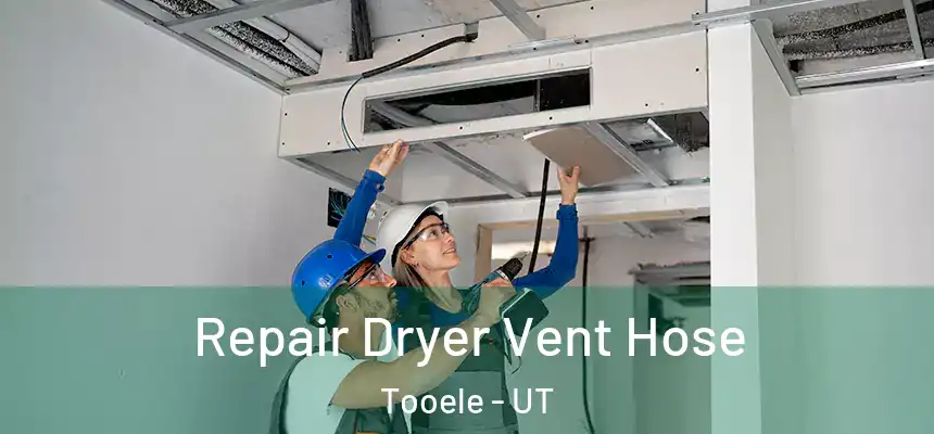  Repair Dryer Vent Hose Tooele - UT