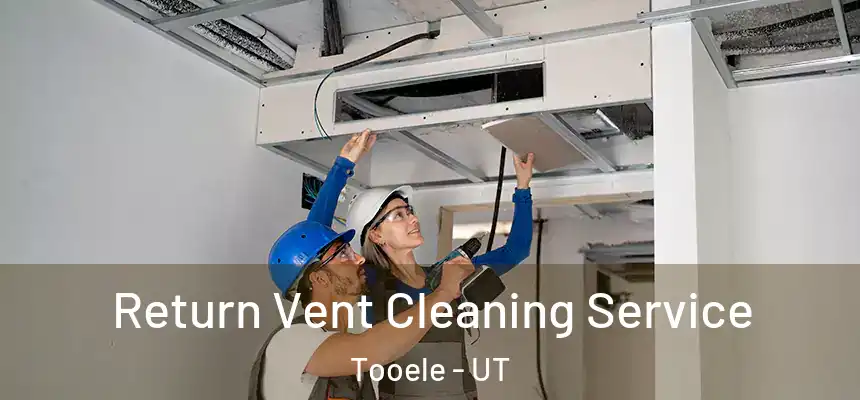  Return Vent Cleaning Service Tooele - UT