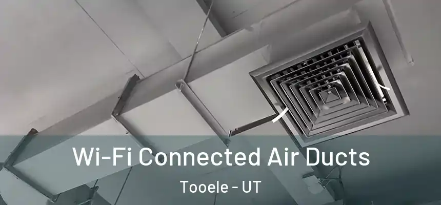  Wi-Fi Connected Air Ducts Tooele - UT